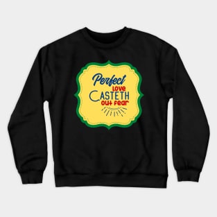 Perfect Love Casteth Out Fear Crewneck Sweatshirt